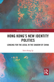 Hong Kong's New Identity Politics (Longing for the Local in the Shadow of China) - 9781032082820 by Iam-chong Ip, 9781032082820