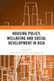 Housing Policy, Wellbeing and Social Development in Asia by Rebecca Lai Har Chiu, Seong-Kyu Ha, 9781032095523