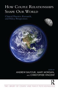 How Couple Relationships Shape our World (Clinical Practice, Research, and Policy Perspectives) by Andrew Balfour, Mary Morgan, Christopher Vincent, 9781855758377