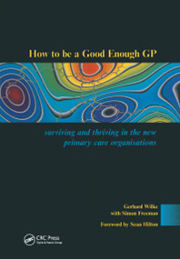 How to be a Good Enough GP (Surviving and Thriving in the New Primary Care Organisations) by Gerhard Wilke, Simon Freeman, 9781857753585