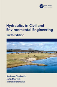 Hydraulics in Civil and Environmental Engineering by Andrew Chadwick, John Morfett, Martin Borthwick, 9780367460891