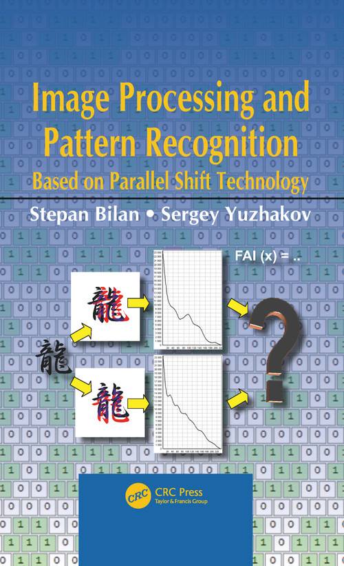 Image Processing and Pattern Recognition Based on Parallel Shift Technology by Stepan Bilan, Sergey Yuzhakov, 9780367781460