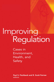 Improving Regulation (Cases in Environment, Health, and Safety) by Paul S. Fischbeck, R. Scott Farrow, 9781891853111