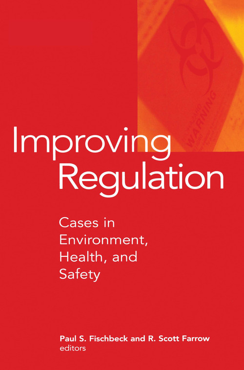 Improving Regulation (Cases in Environment, Health, and Safety) by Paul S. Fischbeck, R. Scott Farrow, 9781891853111