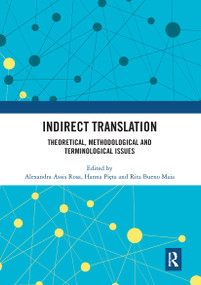 Indirect Translation (Theoretical, Methodological and Terminological Issues) by Alexandra Assis Rosa, Hanna Pięta, Rita Bueno Maia, 9780367660284