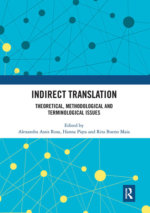 Indirect Translation (Theoretical, Methodological and Terminological Issues) by Alexandra Assis Rosa, Hanna Pięta, Rita Bueno Maia, 9780367660284