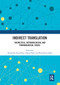 Indirect Translation (Theoretical, Methodological and Terminological Issues) by Alexandra Assis Rosa, Hanna Pięta, Rita Bueno Maia, 9780367660284