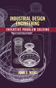 Industrial Design Engineering (Inventive Problem Solving) by John X. Wang, 9780367782337