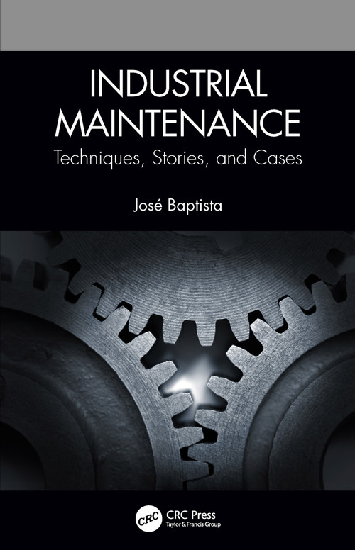 Industrial Maintenance (Techniques, Stories, and Cases) - 9780367776596 by José Baptista, 9780367776596