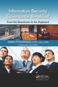 Information Security Governance Simplified (From the Boardroom to the Keyboard) by Todd Fitzgerald, 9780367659226