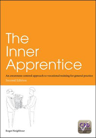 The Inner Apprentice (An Awareness-Centred Approach to Vocational Training for General Practice, Second Edition) by Roger Neighbour, 9781857756708