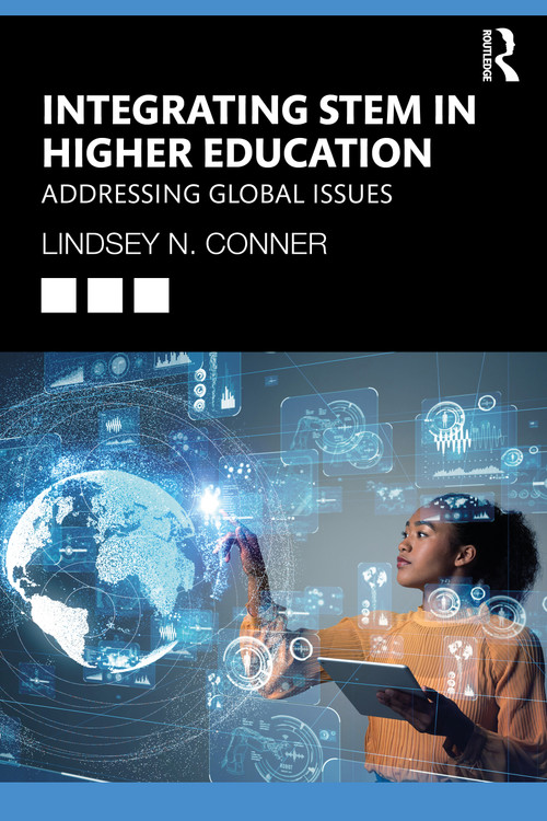 Integrating STEM in Higher Education (Addressing Global Issues) by Lindsey N. Conner, 9780367673086