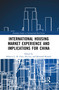 International Housing Market Experience and Implications for China by Rebecca L. H. Chiu, Zhi Liu, Bertrand Renaud, 9781032093376