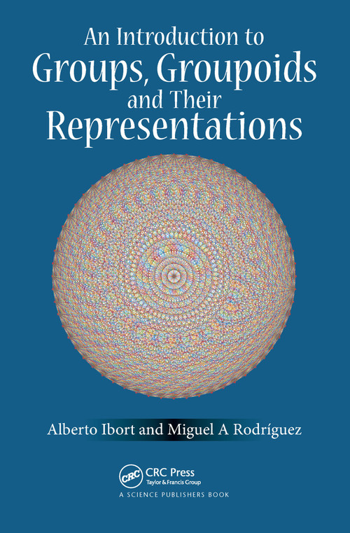 An Introduction to Groups, Groupoids and Their Representations by Alberto Ibort, Miguel A. Rodriguez, 9781032086767