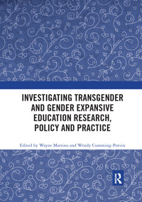 Investigating Transgender and Gender Expansive Education Research, Policy and Practice by Wayne Martino, Wendy Cumming-Potvin, 9780367784089
