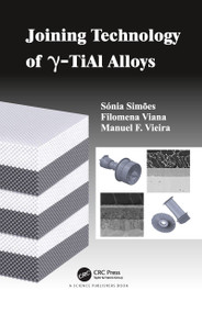 Joining Technology of gamma-TiAl Alloys by Sonia Luisa dos Santos Simoes, Filomena Maria da Conceicao Viana, Manuel Fernando Goncalves Vieira, 9780367782092