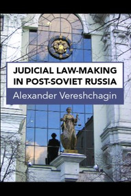 Judicial Law-Making in Post-Soviet Russia by Alexander Vereshchagin, 9781844721115