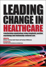 Leading Change in Healthcare (Transforming Organizations Using Complexity, Positive Psychology and Relationship-Centered Care) by Anthony L Suchman, David J Sluyter, Penelope R Williamson, 9781846194481