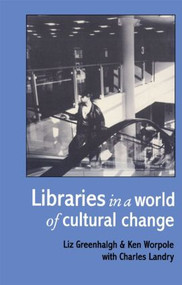 Libraries In A World Of Cultural Change by Liz Greenhalgh, Ken Worpole, 9781857284690