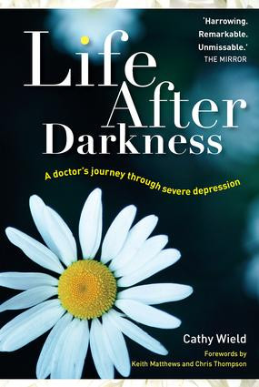 Life After Darkness (A Doctor's Journey Through Severe Depression) by Cathy Wield, 9781857757293