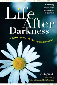 Life After Darkness (A Doctor's Journey Through Severe Depression) by Cathy Wield, 9781857757293