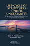 Life-Cycle of Structures Under Uncertainty (Emphasis on Fatigue-Sensitive Civil and Marine Structures) by Dan M. Frangopol, Sunyong Kim, 9780367779405