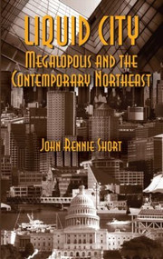 Liquid City (Megalopolis and the Contemporary Northeast) by John Short, 9781933115504