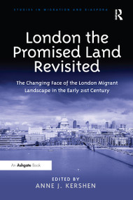 London the Promised Land Revisited (The Changing Face of the London Migrant Landscape in the Early 21st Century) by Anne J. Kershen, 9781032098333