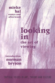 Looking In (The Art of Viewing) by Mieke Bal, Norman Bryson, 9789057011122