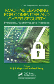 Machine Learning for Computer and Cyber Security (Principle, Algorithms, and Practices) by Brij B. Gupta, Quan Z. Sheng, 9780367780272