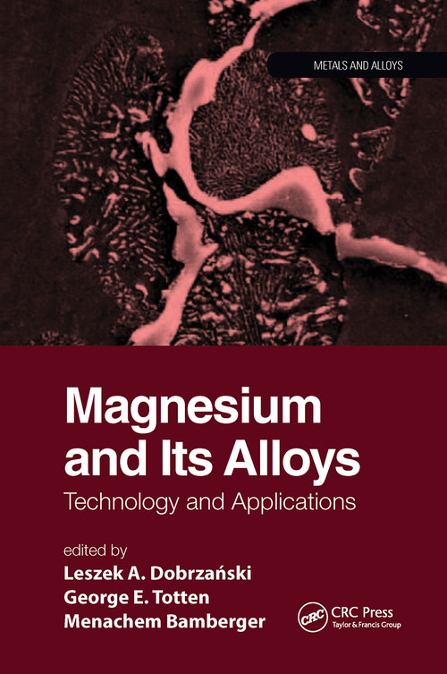 Magnesium and Its Alloys (Technology and Applications) by Leszek A. Dobrzanski, Menachem Bamberger, George E. Totten, 9780367779245