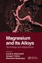 Magnesium and Its Alloys (Technology and Applications) by Leszek A. Dobrzanski, Menachem Bamberger, George E. Totten, 9780367779245