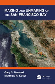 Making and Unmaking of the San Francisco Bay by Gary C. Howard, Matthew R. Kaser, 9780367747718