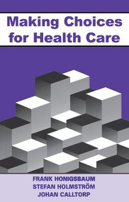 Making Choices for Healthcare by Frank Honigsbaum, Stefan Holmstrom, Johann Calltorp, 9781857752519