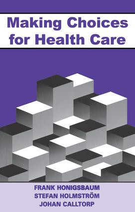 Making Choices for Healthcare by Frank Honigsbaum, Stefan Holmstrom, Johann Calltorp, 9781857752519
