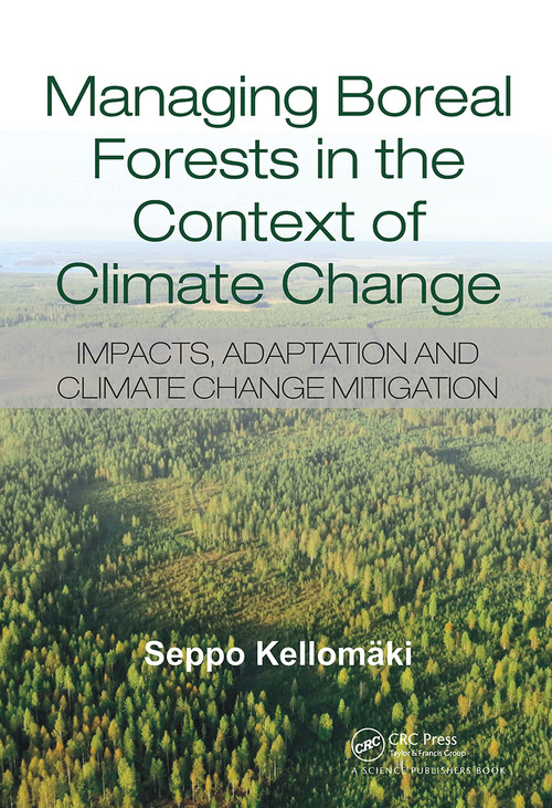 Managing Boreal Forests in the Context of Climate Change (Impacts, Adaptation and Climate Change Mitigation) by Seppo Kellomaki, 9780367782450
