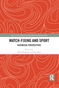 Match Fixing and Sport (Historical Perspectives) by Mike Huggins, Rob Hess, 9781032084961