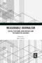 Measurable Journalism (Digital Platforms, News Metrics and the Quantified Audience) by Matt Carlson, 9781032090009