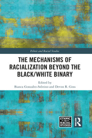 The Mechanisms of Racialization Beyond the Black/White Binary by Bianca Gonzalez-Sobrino, Devon R. Goss, 9781032090184