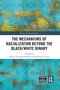 The Mechanisms of Racialization Beyond the Black/White Binary by Bianca Gonzalez-Sobrino, Devon R. Goss, 9781032090184