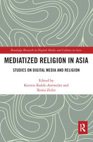 Mediatized Religion in Asia (Studies on Digital Media and Religion) by Kerstin Radde-Antweiler, Xenia Zeiler, 9780367663933