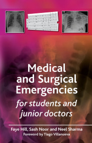 Medical and Surgical Emergencies for Students and Junior Doctors by Faye Hill, Sash Noor, Neel Sharma, 9781846195037