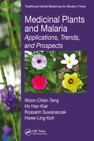 Medicinal Plants and Malaria (Applications, Trends, and Prospects) by Woon-Chien Teng, Ho Han Kiat, Rossarin Suwanarusk, Hwee-Ling Koh, 9781032098111