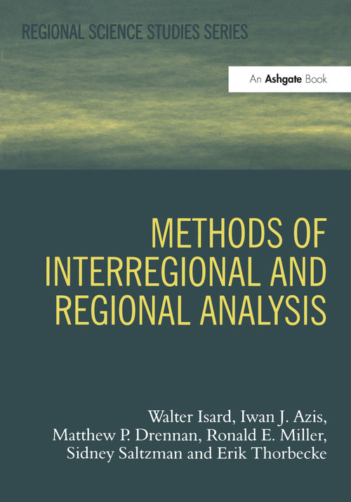 Methods of Interregional and Regional Analysis by Walter Isard, Iwan J. Azis, Matthew P. Drennan, Ronald E. Miller, Sidney Saltzman, Erik Thorbecke, 9781859724101