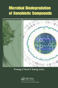 Microbial Biodegradation of Xenobiotic Compounds by Young-Cheol Chang, 9780367780364
