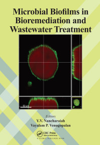 Microbial Biofilms in Bioremediation and Wastewater Treatment by Y.V. Nancharaiah, Vayalam P. Venugopalan, 9781032087245