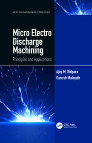 Micro Electro Discharge Machining (Principles and Applications) by Ajay M. Sidpara, Ganesh Malayath, 9780367776725