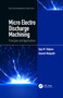 Micro Electro Discharge Machining (Principles and Applications) by Ajay M. Sidpara, Ganesh Malayath, 9780367776725