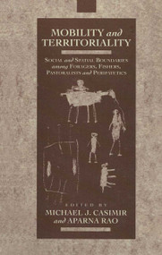 Mobility and Territoriality (Social and Spatial Boundaries among Foragers, Fishers, Pastoralists and Peripatetics) by Michael Casimir, Aparnu Rao, 9780367717025