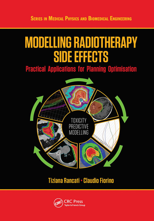 Modelling Radiotherapy Side Effects (Practical Applications for Planning Optimisation) by Tiziana Rancati, Claudio Fiorino, 9780367779719